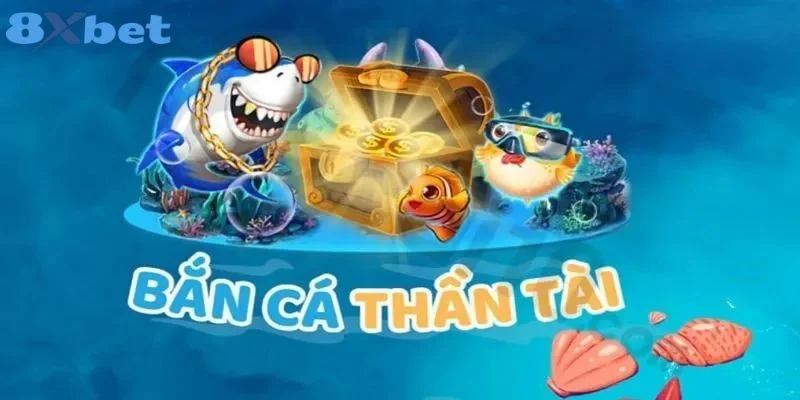 BẮN CÁ 8XBET 2 Bắn cá thần tài - phiên bản bắn cá 8Xbet không thể bỏ lỡ.